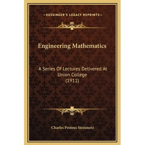 Engineering Mathematics: A Series Of Lectures Delivered At Union College (1911) - Hardcover