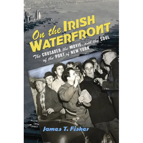 On the Irish Waterfront: The Crusader, the Movie, and the Soul of the Port of New York - Paperback