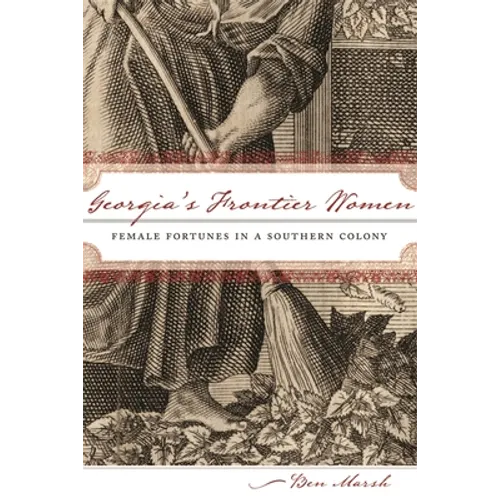 Georgia's Frontier Women: Female Fortunes in a Southern Colony - Paperback