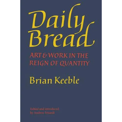 Daily Bread: Art and Work in the Reign of Quantity - Paperback