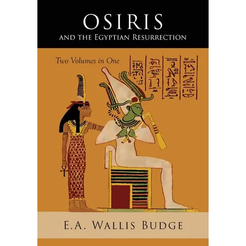 Osiris and the Egyptian Resurrection: Two Volumes Bound in One - Paperback