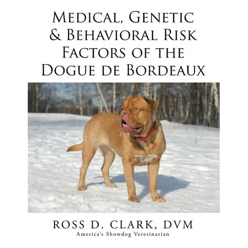Medical, Genetic & Behavioral Risk Factors of the Dogue de Bordeaux - Paperback