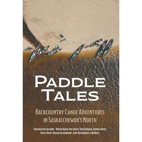 Paddle Tales: Backcountry Canoe Adventures in Saskatchewan's North - Hardcover