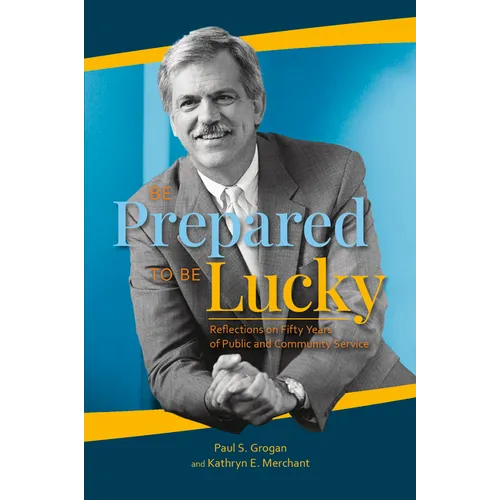 Be Prepared to Be Lucky: Reflections on Fifty Years of Public and Community Service - Paperback