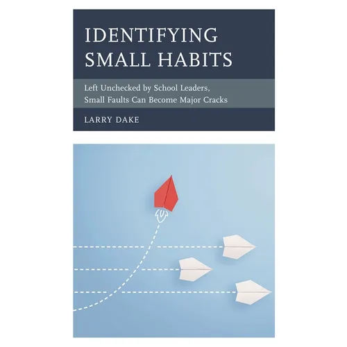Identifying Small Habits: Left Unchecked by School Leaders Small Faults Can Become Major Cracks - Paperback