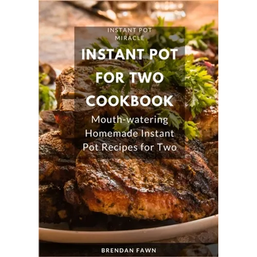 Instant Pot for Two Cookbook: Mouth-watering Homemade Instant Pot Recipes for Two - Paperback