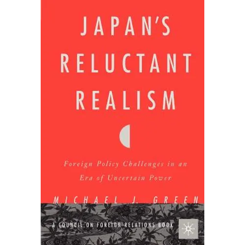 Japan's Reluctant Realism: Foreign Policy Challenges in an Era of Uncertain Power - Paperback