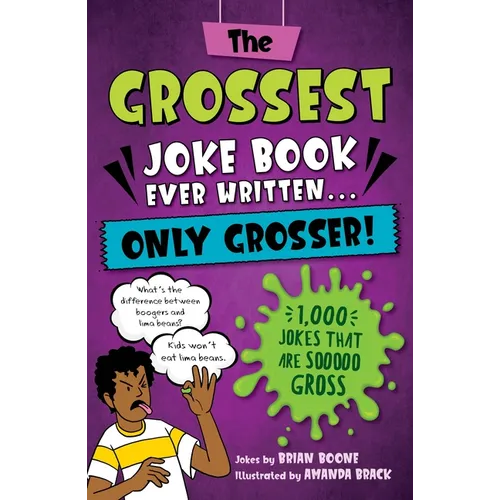 The Grossest Joke Book Ever Written...Only Grosser!: 1,000 Jokes That Are Sooooo Gross - Paperback