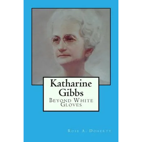 Katharine Gibbs: Beyond White Gloves - Paperback