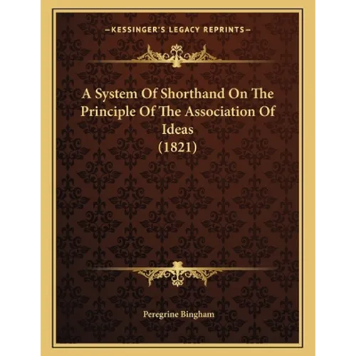 A System Of Shorthand On The Principle Of The Association Of Ideas (1821) - Paperback