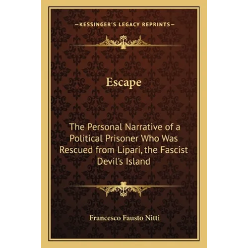 Escape: The Personal Narrative of a Political Prisoner Who Was Rescued from Lipari, the Fascist Devil's Island - Paperback