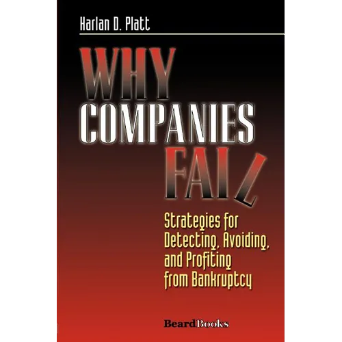 Why Companies Fail: Strategies for Detecting, Avoiding, and Profiting from Bankruptcy - Paperback