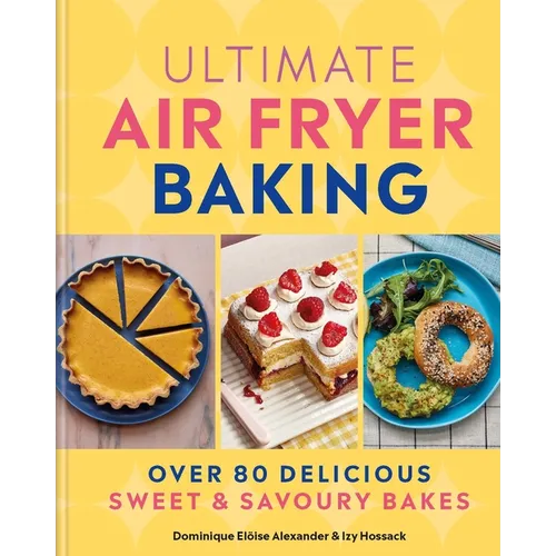 Ultimate Air Fryer Baking: Over 80 Delicious Sweet and Savoury Bakes - Hardcover