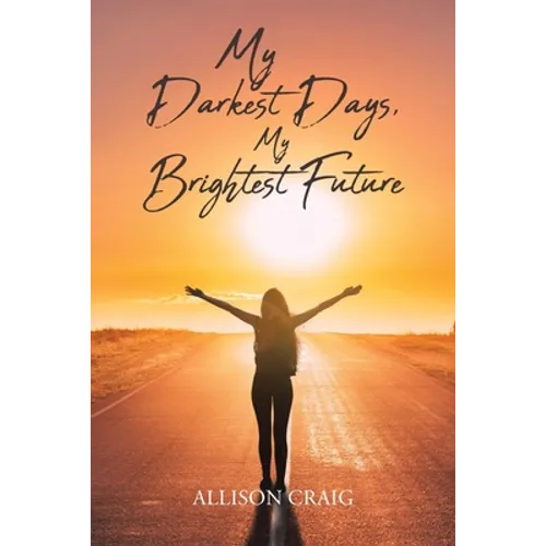 My Darkest Days, My Brightest Future - Paperback