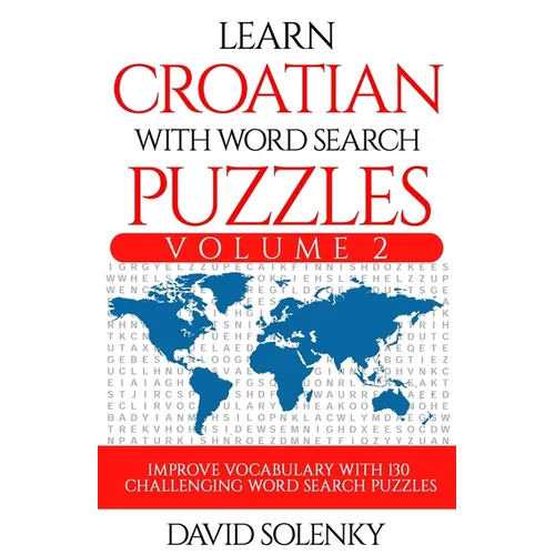 Learn Croatian with Word Search Puzzles Volume 2: Learn Croatian Language Vocabulary with 130 Challenging Bilingual Word Find Puzzles for All Ages - Paperback