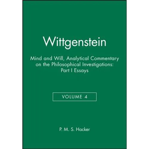 Wittgenstein, Part I: Essays: Mind and Will: Volume 4 of an Analytical Commentary on the Philosophical Investigations - Paperback