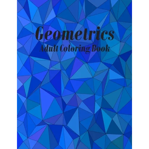 Geometrics Adult Coloring Book: Geometric Easy-To-Color Patterns Coloring Books for Adults Relaxation - Paperback