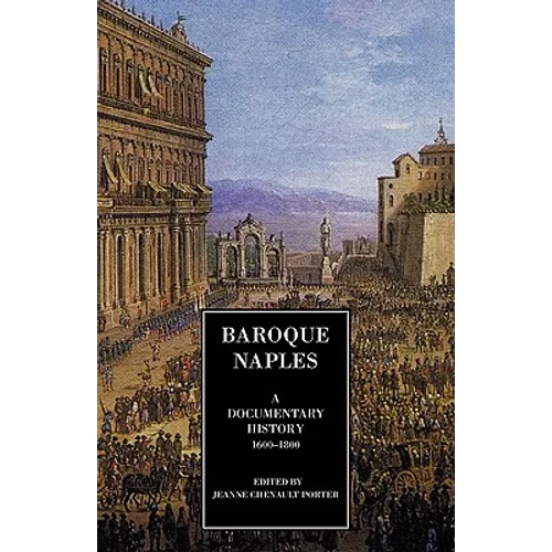 Baroque Naples: A Documentary History: C.1600-1800 - Paperback