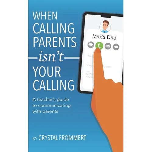 When Calling Parents Isn't Your Calling: A teacher's guide to communicating with parents - Paperback