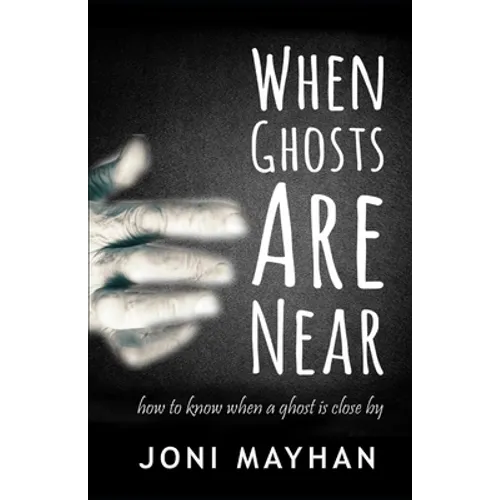 When Ghosts Are Near: How to Know When a Ghost is Close By - Paperback