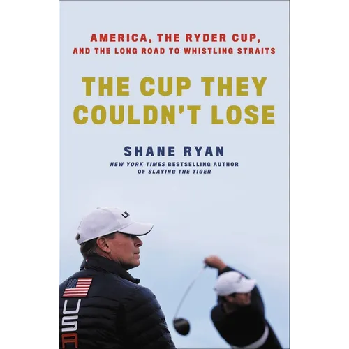 The Cup They Couldn't Lose: America, the Ryder Cup, and the Long Road to Whistling Straits - Hardcover