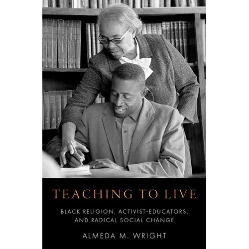 Teaching to Live: Black Religion, Activist-Educators, and Radical Social Change - Hardcover