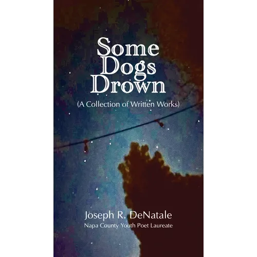 Some Dogs Drown: A Collection of Written Works: A Collection of Written Works - Hardcover