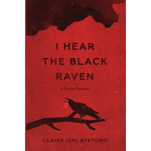 I Hear the Black Raven: A Petite Memoir - Paperback