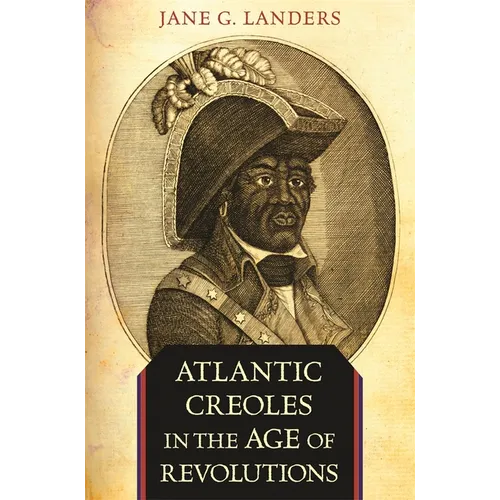 Atlantic Creoles in the Age of Revolutions - Paperback