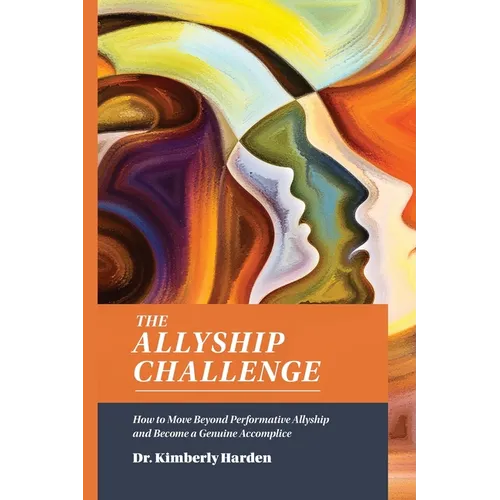 The Allyship Challenge: How to Move Beyond Performative Allyship and Become a Genuine Accomplice - Paperback
