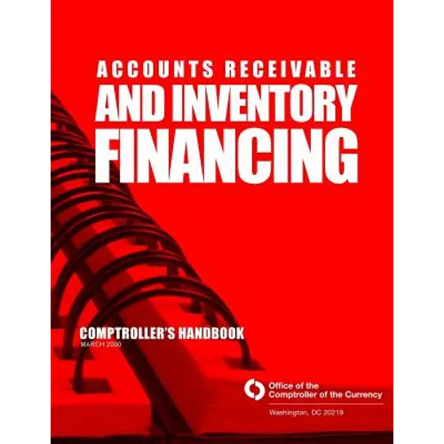 Accounts Receivable and Inventory Financing: Comptroller's Handbook March 2000 - Paperback