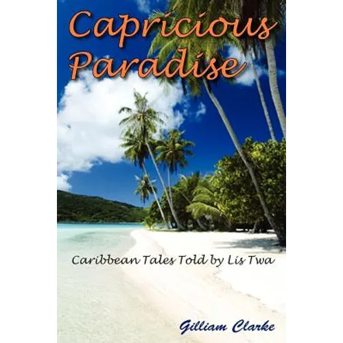 Capricious Paradise: Caribbean Tales Told by Lis Twa - Paperback