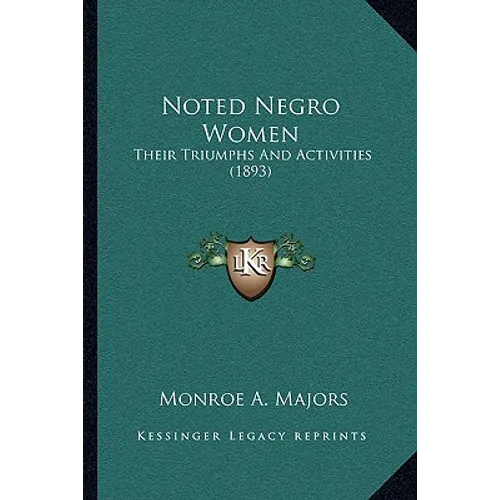 Noted Negro Women: Their Triumphs And Activities (1893) - Hardcover