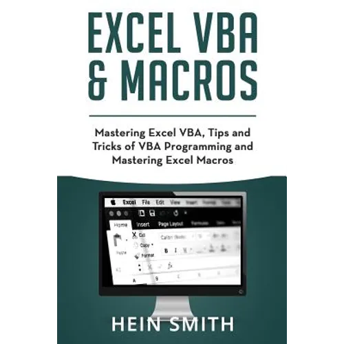 Excel VBA & Excel Macros: Mastering Excel VBA, Tips and Tricks of VBA Programming and Mastering Excel Macros - Paperback