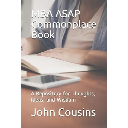 MBA ASAP Commonplace Book: A Repository for Thoughts, Ideas, and Wisdom - Paperback