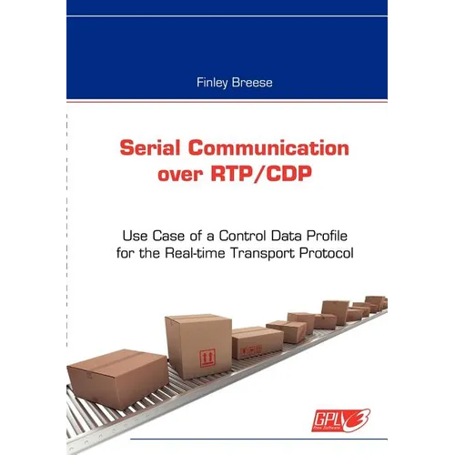 Serial Communication over RTP/CDP: Use Case of a Control Data Profile for the Real-time Transport Protocol - Paperback