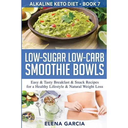 Low-Sugar Low-Carb Smoothie Bowls: Easy & Tasty Breakfast & Snack Recipes for a Healthy Lifestyle & Natural Weight Loss - Paperback