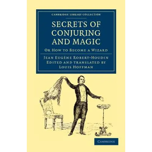 Secrets of Conjuring and Magic: Or How to Become a Wizard - Paperback
