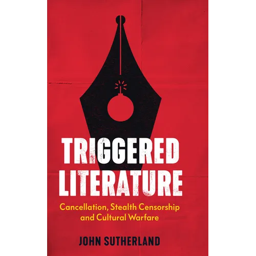Triggered Literature: Cancellation, Stealth Censorship and Cultural Warfare - Paperback