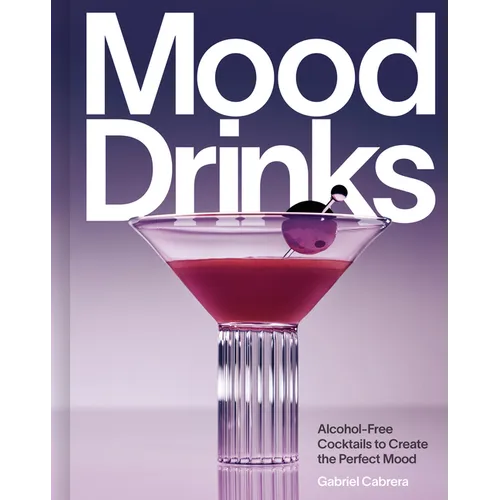 Mood Drinks: Alcohol-Free Cocktails to Create the Perfect Mood - Hardcover