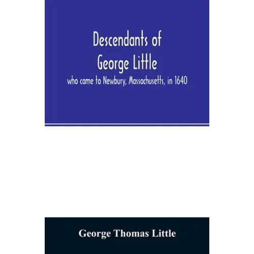 Descendants of George Little, who came to Newbury, Massachusetts, in 1640 - Paperback