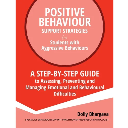 Positive Behaviour Support Strategies for Students with Aggressive Behaviour: : A step by step guide to assessing, preventing and managing emotional a - Paperback