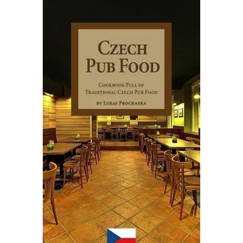 Czech Pub Food: Cookbook Full of Traditional Czech Pub Food - Paperback