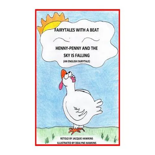 Henny-Penny and the Sky is Falling: This is an English Fairytale retold in rhyme and part of my Fairytales with a Beat colletcion. - Paperback
