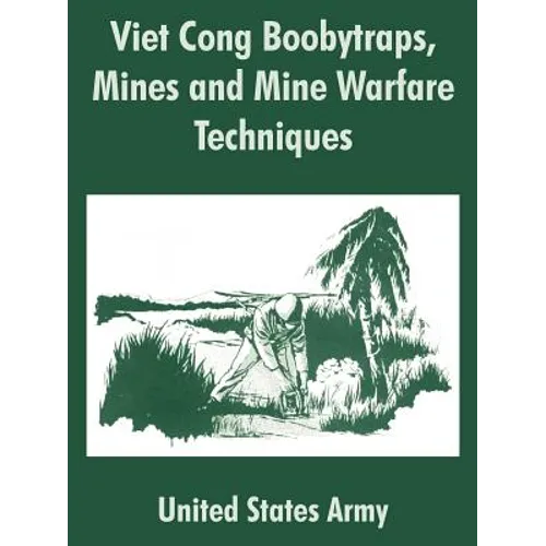 Viet Cong Boobytraps, Mines and Mine Warfare Techniques - Paperback