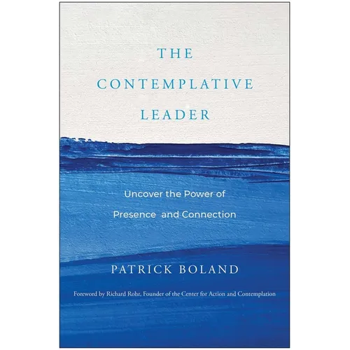 The Contemplative Leader: Uncover the Power of Presence and Connection - Hardcover