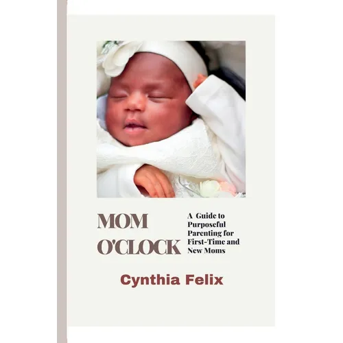 Mom O'Clock: A Guide to Purposeful Parenting for First-Time and New Moms - Paperback