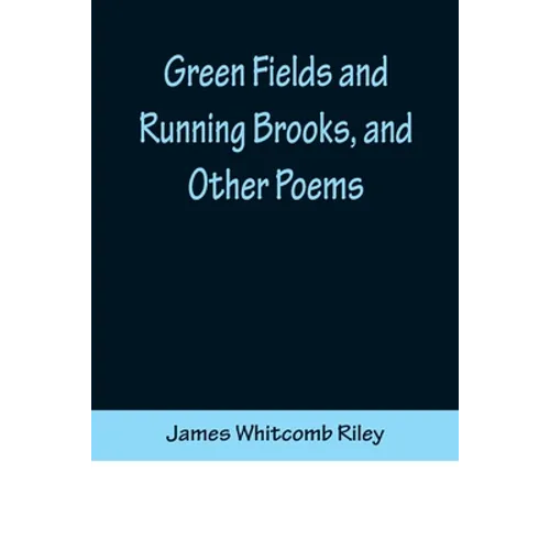 Green Fields and Running Brooks, and Other Poems - Paperback