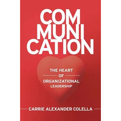 Communication: The Heart of Organizational Leadership - Paperback