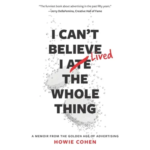 I Can't Believe I Lived the Whole Thing: A Memoir From the Golden Age of Advertising - Paperback